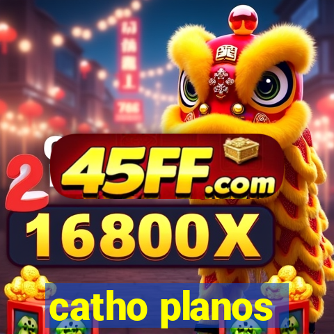 catho planos